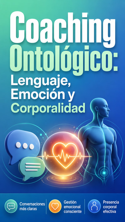 Coaching Ontológico: Lenguaje, Emoción y Corporalidad